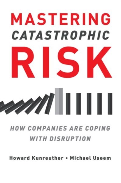 Mastering Catastrophic Risk, Howard Kunreuther ; Michael Useem - Paperback - 9780197549131