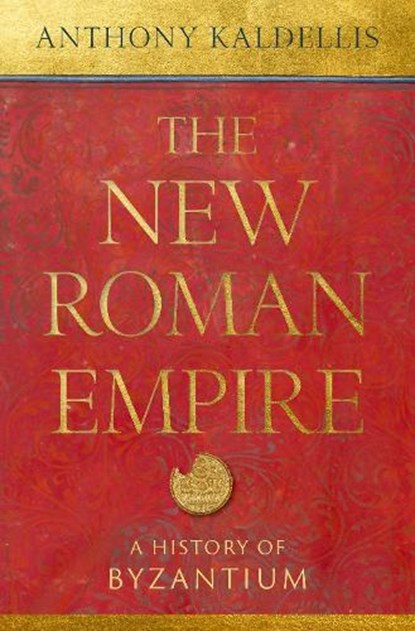 The New Roman Empire, ANTHONY (PROFESSOR OF CLASSICS,  Professor of Classics, University of Chicago) Kaldellis - Gebonden - 9780197549322