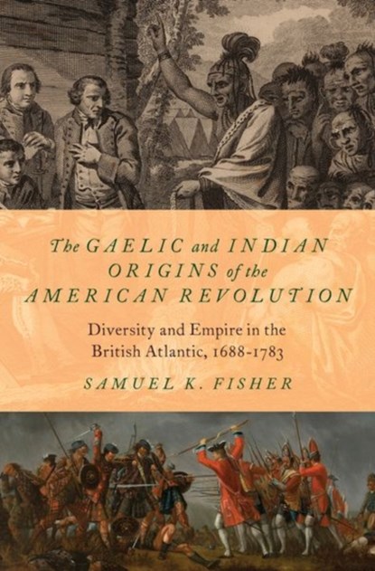 The Gaelic and Indian Origins of the American Revolution, Samuel K. (Assistant Professor of History Fisher - Gebonden - 9780197555842