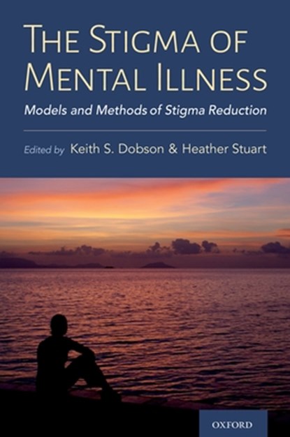 The Stigma of Mental Illness, Keith (Professor of Clinical Psychology Dobson ; Heather (Professor and Bell Canada Mental Health and Anti-stigma Research Chair Stuart - Gebonden - 9780197572597