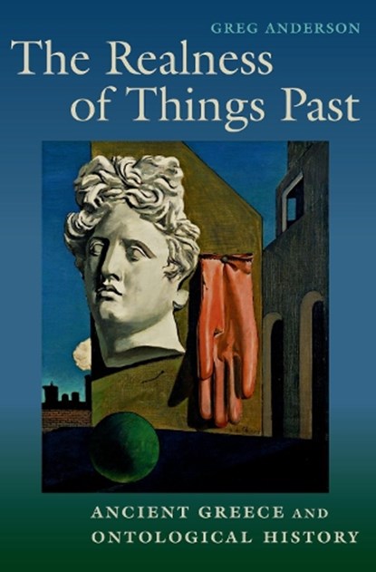 The Realness of Things Past, GREG (ASSOCIATE PROFESSOR,  Associate Professor, Ohio State University) Anderson - Paperback - 9780197576700