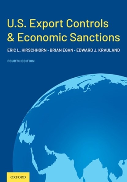 U.S. Export Controls and Economic Sanctions, Eric L. (Former Under Secretary for Industry and Security Hirschhorn ; Brian J. (Partner Egan ; Edward J. (Partner Krauland - Gebonden - 9780197582411