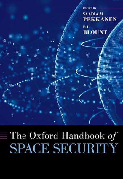 The Oxford Handbook of Space Security, P.J. (LECTURER IN LAW,  Lecturer in Law, Cardiff University) Blount - Gebonden - 9780197582671