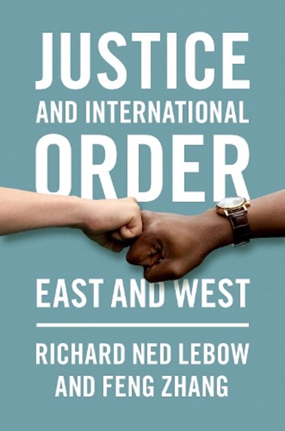 Justice and International Order, Richard Ned (Professor of International Political Theory Lebow ; Feng (Professor of International Relations and Executive Dean of the Institute of Public Policy Zhang - Paperback - 9780197598405