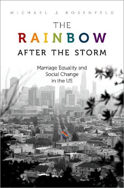 The Rainbow after the Storm, MICHAEL J. (PROFESSOR OF SOCIOLOGY,  Professor of Sociology, Stanford University) Rosenfeld - Paperback - 9780197600443