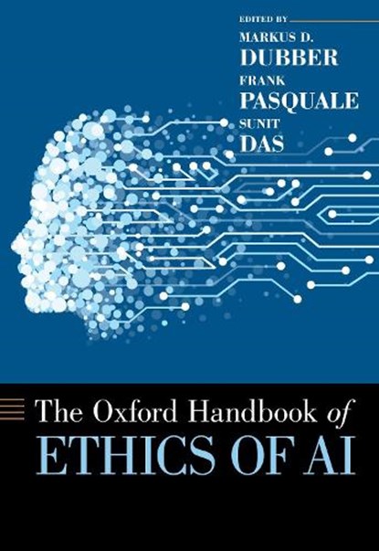 Oxford Handbook of Ethics of AI, Markus (Professor of Law & Criminology and Director of the Centre for Ethics Dubber ; Frank (Piper & Marbury Professor of Law Pasquale ; Sunit (Associate Professor in the Department of Surgery Das - Paperback - 9780197601440