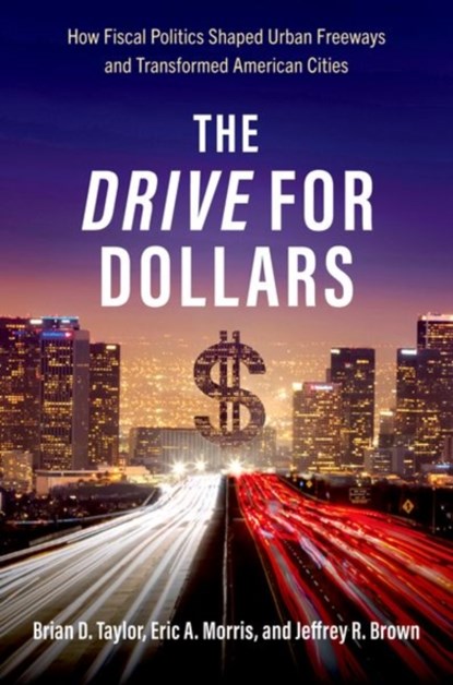 The Drive for Dollars, Brian D. (Professor of Urban Planning and Public Policy Taylor ; Eric A. (Professor of City and Regional Planning Morris ; Jeffrey R. (Professor and Chairperson of Urban and Regional Planning Brown - Paperback - 9780197601525