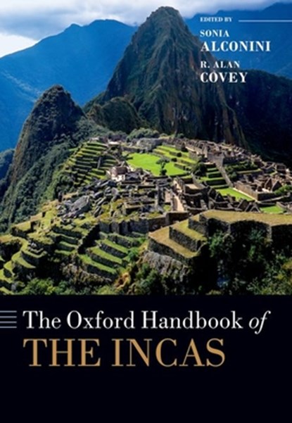 The Oxford Handbook of the Incas, Sonia (David A. Harrison III Professor of Archaeology Alconini ; R. Alan (Professor of Anthropology Covey - Paperback - 9780197603260