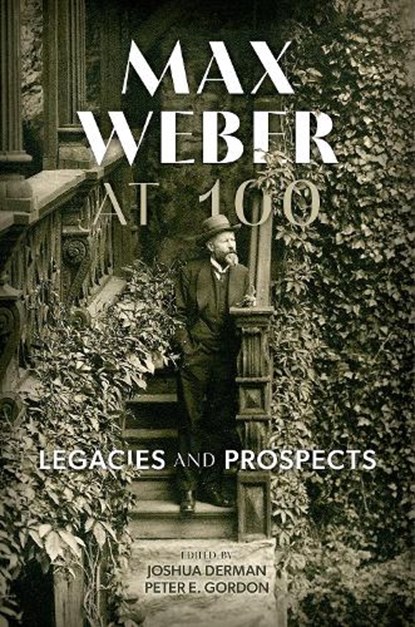 Max Weber at 100, Joshua (Associate Professor Derman ; Peter E. (Amabel B. James Professor of History and Faculty Affiliate Department of Philosophy and Department of Government Gordon - Gebonden - 9780197604922