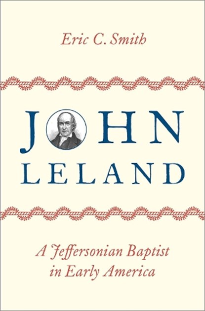John Leland, Eric C. (Historian of American Baptists and early American religion Smith - Gebonden - 9780197606674