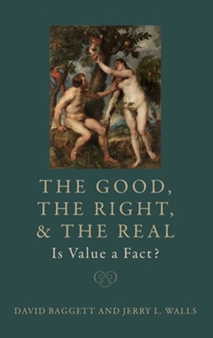 The Good, the Right, and the Real: Is Value a Fact?, David (Professor of Philosophy Baggett ; Jerry L. (Professor of Philosophy/Scholar in Residence Walls - Gebonden - 9780197607121