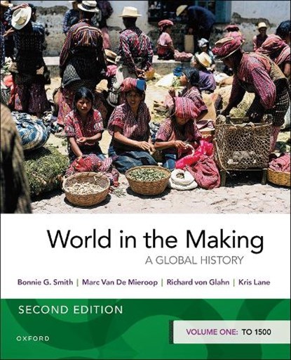 World in the Making, BONNIE G. (RUTGERS UNIVERSITY) SMITH ; MARC (COLUMBIA UNIVERSITY) VAN DE MIEROOP ; RICHARD (UNIVERSITY OF CALIFORNIA,  Los Angeles) von Glahn ; Kris (Tulane University) Lane - Paperback - 9780197608289