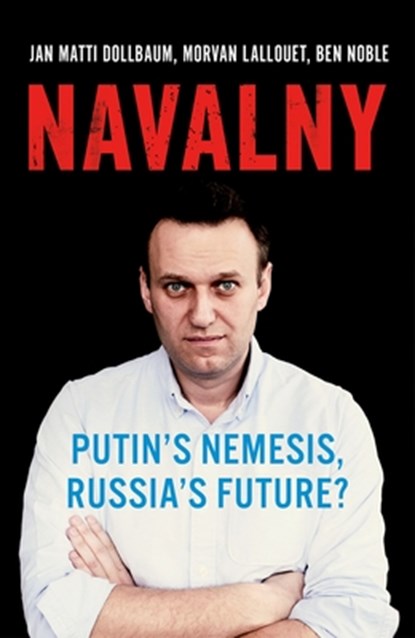 Navalny: Putin's Nemesis, Russia's Future?, Jan Matti Dollbaum - Gebonden - 9780197611708