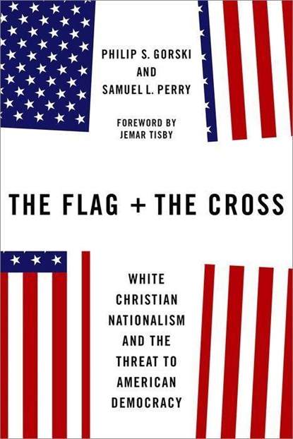 The Flag and the Cross, Philip S. (Professor of Sociology Gorski ; Samuel L. (Associate Professor of Sociology Perry - Gebonden - 9780197618684