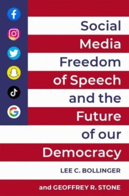 Social Media, Freedom of Speech, and the Future of our Democracy, Lee C. (President Bollinger ; Geoffrey R. (Edward H. Levi Distinguished Service Professor Stone - Gebonden - 9780197621080