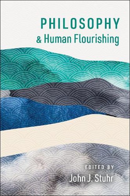 Philosophy and Human Flourishing, John J. Stuhr - Paperback - 9780197622179