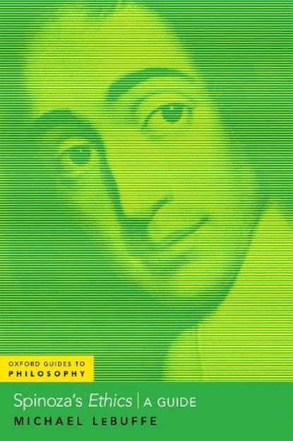 Spinoza's Ethics, MICHAEL (PROFESSOR AND BAIER CHAIR OF EARLY MODERN PHILOSOPHY,  Professor and Baier Chair of Early Modern Philosophy, University of Otago) LeBuffe - Paperback - 9780197629314