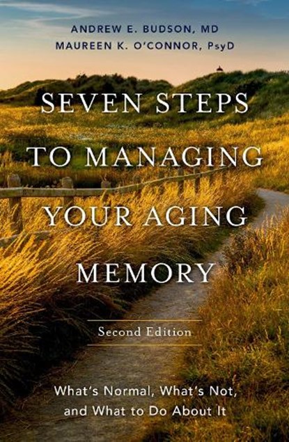 Seven Steps to Managing Your Aging Memory, Andrew E. (Chief of Cognitive & Behavioral Neurology at the Veterans Affairs Boston Healthcare System Budson ; Maureen (Director of Neuropsychology O'Connor - Gebonden - 9780197632420