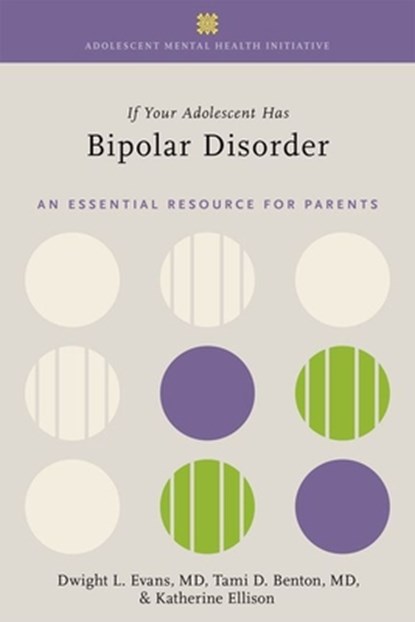 If Your Adolescent Has Bipolar Disorder, Dwight L. (Joseph and Madonna DiGiacomo Professor and Professor of Psychiatry Evans ; Tami D. (Chair and Executive Director Benton ; Katherine (Pulitzer prize-winning journalist and author Ellison - Paperback - 9780197636022