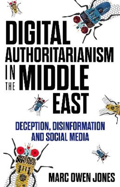 Digital Authoritarianism in the Middle East: Deception, Disinformation and Social Media, Marc Owen Jones - Gebonden - 9780197636633