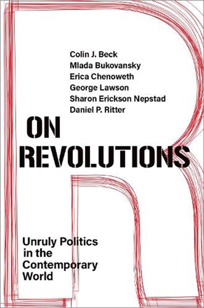 On Revolutions, Colin J. (Associate Professor of Sociology Beck ; Mlada (Professor of Government Bukovansky ; Erica (Frank Stanton Professor of the First Amendment at Harvard Kennedy School Chenoweth ; George (Professor of International Relations Lawson - Paperback - 9780197638361