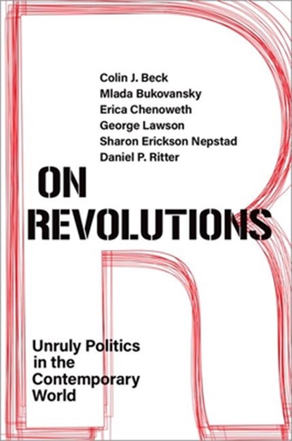 On Revolutions, Colin J. (Associate Professor of Sociology Beck ; Mlada (Professor of Government Bukovansky ; Erica (Frank Stanton Professor of the First Amendment at Harvard Kennedy School Chenoweth ; George (Professor of International Relations Lawson - Paperback - 9780197638361