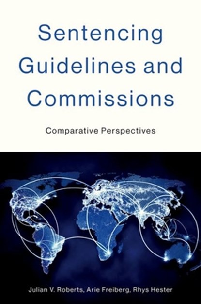 Sentencing Guidelines and Commissions, Julian V. (Emeritus Professor Roberts ; Arie (Emeritus Professor Freiberg ; Rhys (Associate Professor Hester - Gebonden - 9780197644799