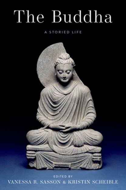 The Buddha, Vanessa R. (Professor of Religious Studies at Marianopolis College and Research Fellow Sasson ; Kristin (Professor of Religion and Humanities Scheible - Paperback - 9780197649473