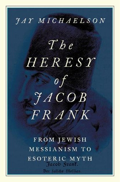 The Heresy of Jacob Frank, Jay (affiliated assistant professor Michaelson - Paperback - 9780197651025