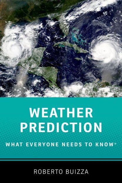 Weather Prediction: What Everyone Needs to Know®, ROBERTO (PROFESSOR OF PHYSICS,  Professor of Physics, Scuola Universitaria Sant'Anna) Buizza - Paperback - 9780197652121