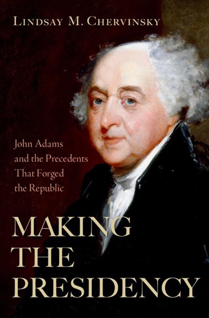 Making the Presidency, Lindsay M. (Senior Fellow Chervinsky - Gebonden - 9780197653845