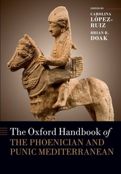 The Oxford Handbook of the Phoenician and Punic Mediterranean, Carolina (Professor of Classics Lopez-Ruiz ; Brian R. (Professor of Biblical Studies and Faculty Fellow in the William Penn Honors Program Doak - Paperback - 9780197654422