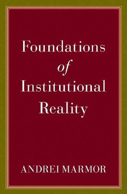 Foundations of Institutional Reality, Andrei (Jacob Gould Schurman Professor of Philosophy and Law Marmor - Gebonden - 9780197657348
