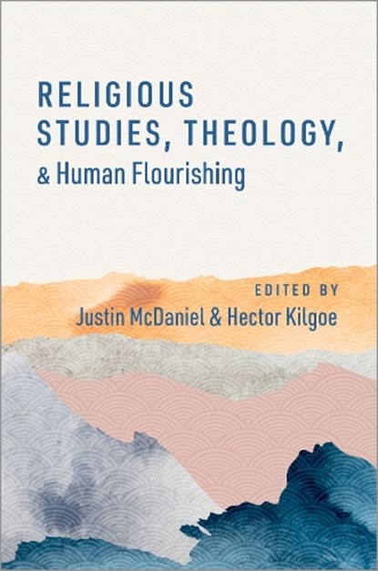 Religious Studies, Theology, and Human Flourishing, Justin Thomas (Edmund J. and Louise W. Kahn Endowed Professor of the Humanities McDaniel ; Hector (Doctoral Candidate of the Department of Religious Studies Kilgoe - Gebonden - 9780197658338