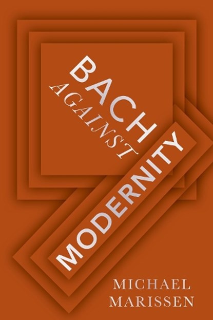 Bach against Modernity, Michael (Daniel Underhill Professor Emeritus of Music Marissen - Gebonden - 9780197669495
