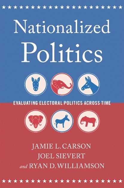 Nationalized Politics, Jamie L. (UGA Athletic Association Professor of Public & International Affairs II Carson ; Joel (Associate Professor of Political Science Sievert ; Ryan D. (Assistant Professor of Political Science Williamson - Paperback - 9780197669662