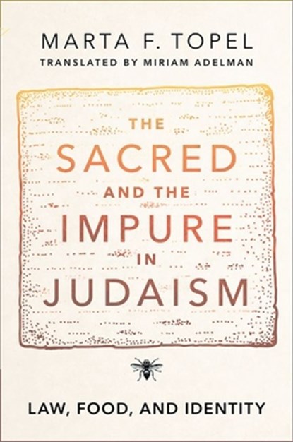 The Sacred and the Impure in Judaism, MARTA F. (ANTHROPOLOGIST AND THE HEAD OF THE CENTER FOR JEWISH STUDIES,  Anthropologist and the head of the Center for Jewish Studies, University of Sao Paulo) Topel - Paperback - 9780197677674