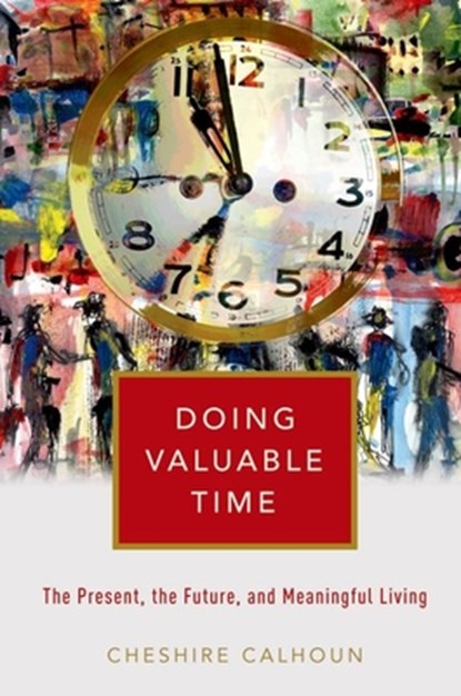 Doing Valuable Time, Cheshire (Professor of Philosophy Calhoun - Paperback - 9780197678992