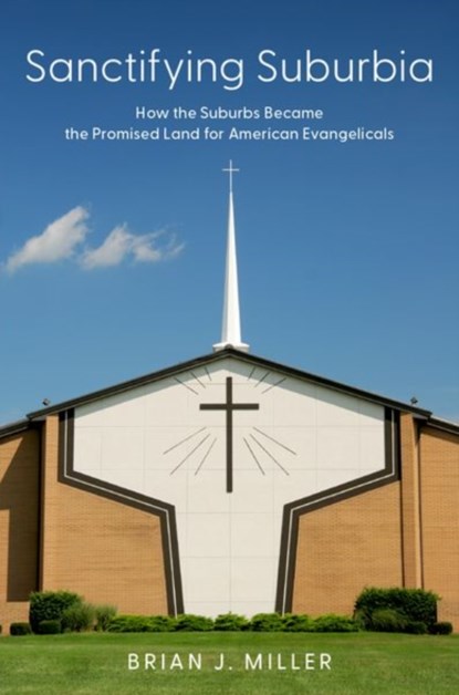 Sanctifying Suburbia, Brian J. (Professor of Sociology Miller - Paperback - 9780197679630