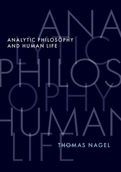 Analytic Philosophy and Human Life, Thomas (University Professor Emeritus Nagel - Gebonden - 9780197681671