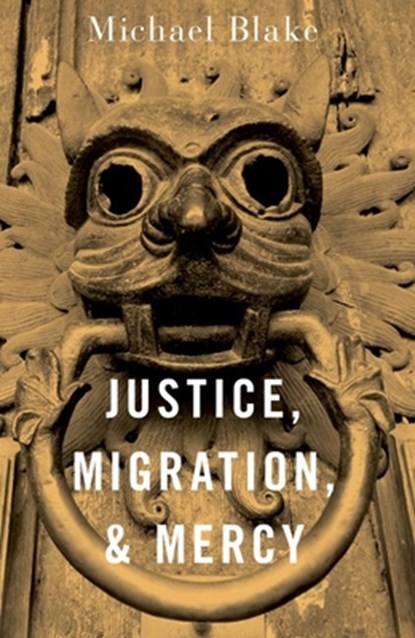 Justice, Migration, and Mercy, Michael (Professor of Philosophy Blake - Paperback - 9780197682432