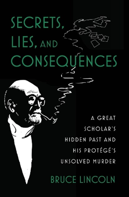 Secrets, Lies, and Consequences, Bruce (Caroline E. Haskell Distinguished Service Professor Emeritus of History of Religions Lincoln - Gebonden - 9780197689103