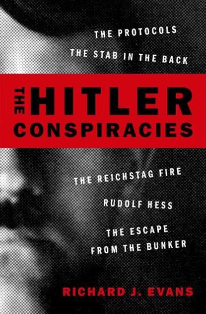 The Hitler Conspiracies: The Protocols - The Stab in the Back - The Reichstag Fire - Rudolf Hess - The Escape from the Bunker, Richard J. Evans - Paperback - 9780197695364