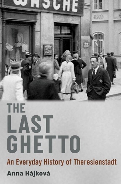 The Last Ghetto, Anna (Associate Professor of Modern European Continental History Hajkova - Paperback - 9780197696323