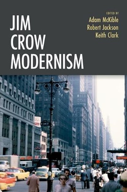 Jim Crow Modernism, Professor Adam (Professor of English McKible ; Professor Robert (James G. Watson Professor of English Jackson ; Dr. Keith (Distinguished University Professor Clark - Gebonden - 9780197699690