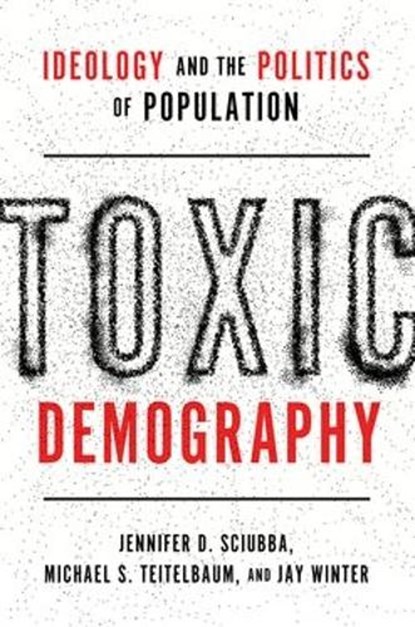 Toxic Demography, Jennifer D. (President and CEO Sciubba ; Michael S. (Senior Research Associate Teitelbaum ; Jay (Charles J. Stille Professor of History Emeritus Winter - Paperback - 9780197745045