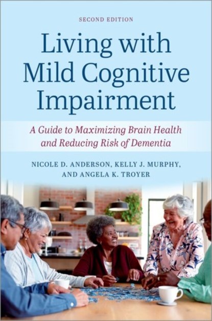 Living with Mild Cognitive Impairment, Nicole D. (Professor in the Departments of Psychology and Psychiatry Anderson ; Kelly J. (Assistant Professor of Psychology Murphy ; Angela K. (Assistant Professor in the Department of Psychology Troyer - Paperback - 9780197749340