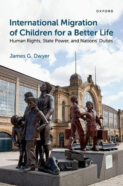 International Migration of Children for a Better Life, James G. (Arthur B. Hanson Professor of Law Dwyer - Gebonden - 9780197752302