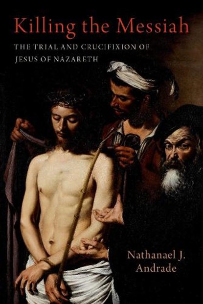 Killing the Messiah, Nathanael J. (Professor of History Andrade - Gebonden - 9780197752487