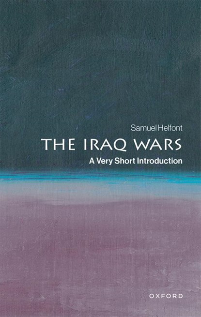 The Iraq Wars, Samuel (Associate Professor or Strategy and Policy in the Naval War College Program Helfont - Paperback - 9780197753637